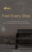 Feel Every Step: A Tale of Personal Discovery on the Camino de Santiago for the Less Pious Pilgrim