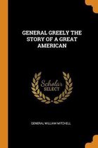 General Greely the Story of a Great American