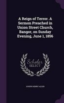 A Reign of Terror. a Sermon Preached in Union Street Church, Bangor, on Sunday Evening, June 1, 1856
