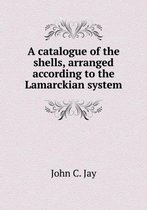 A catalogue of the shells, arranged according to the Lamarckian system