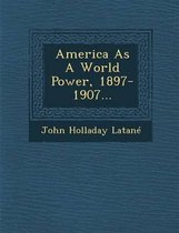 America as a World Power, 1897-1907...