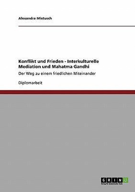 Konflikt und Frieden - Interkulturelle Mediation und Mahatma ... - cover