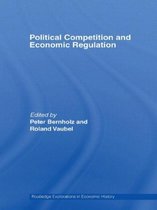 Routledge Explorations in Economic History- Political Competition and Economic Regulation