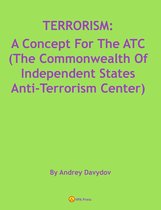 TERRORISM: A Concept For The ATC (The Commonwealth Of Independent States Anti-Terrorism Center)