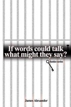 If Words Could Talk What Might They Say? Justice Series