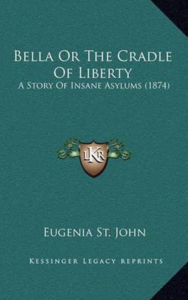 Bella Or The Cradle Of Liberty van Eugenia St John