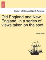 Old England and New England, in a series of views taken on the spot.