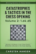 Winning Quickly at Chess Series 2 - Winning Quickly at Chess: Catastrophes & Tactics in the Chess Opening - Volume 2: 1 d4 d5