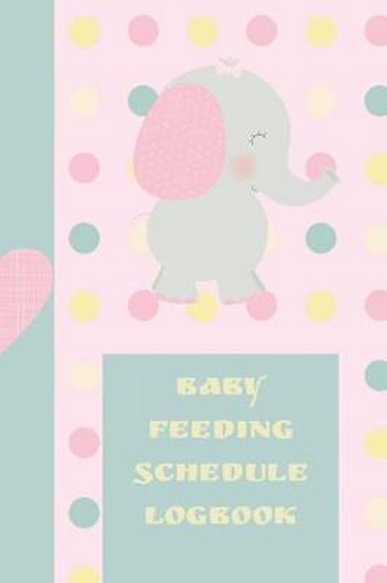 Baby Feeding Schedule Logbook, Snargle Publishing 9781091440616