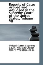 Reports of Cases Argued and Adjudged in the Supreme Court of the United States, Volume VII