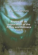 Report on an exploration of the Finlay and Omineca rivers