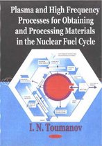 Omslag Plasma & High Frequency Processes for Obtaining & Processing Materials in the Nuclear Fuel Cycle