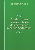 Etude sur un nouveau texte des actes des martyrs Scillitains
