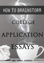 How to Brainstorm College Application Essays