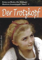 Der Trotzkopf - Gesamtausgabe (Band 1 - 4): Der Trotzkopf, Trotzkopfs Brautzeit, Aus Trotzkopfs Ehe, Trotzkopf als Großmutter (Illustriert)