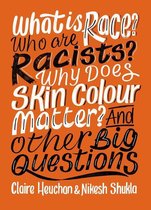 And Other Big Questions - What is Race? Who are Racists? Why Does Skin Colour Matter? And Other Big Questions