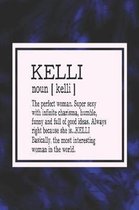 Kelli Noun [ Kelli ] the Perfect Woman Super Sexy with Infinite Charisma, Funny and Full of Good Ideas. Always Right Because She Is... Kelli