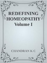 REDEFINING HOMEOPATHY SERIES - Redefining Homeopathy Volume I