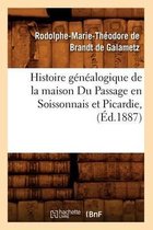 Histoire G�n�alogique de la Maison Du Passage En Soissonnais Et Picardie, (�d.1887)