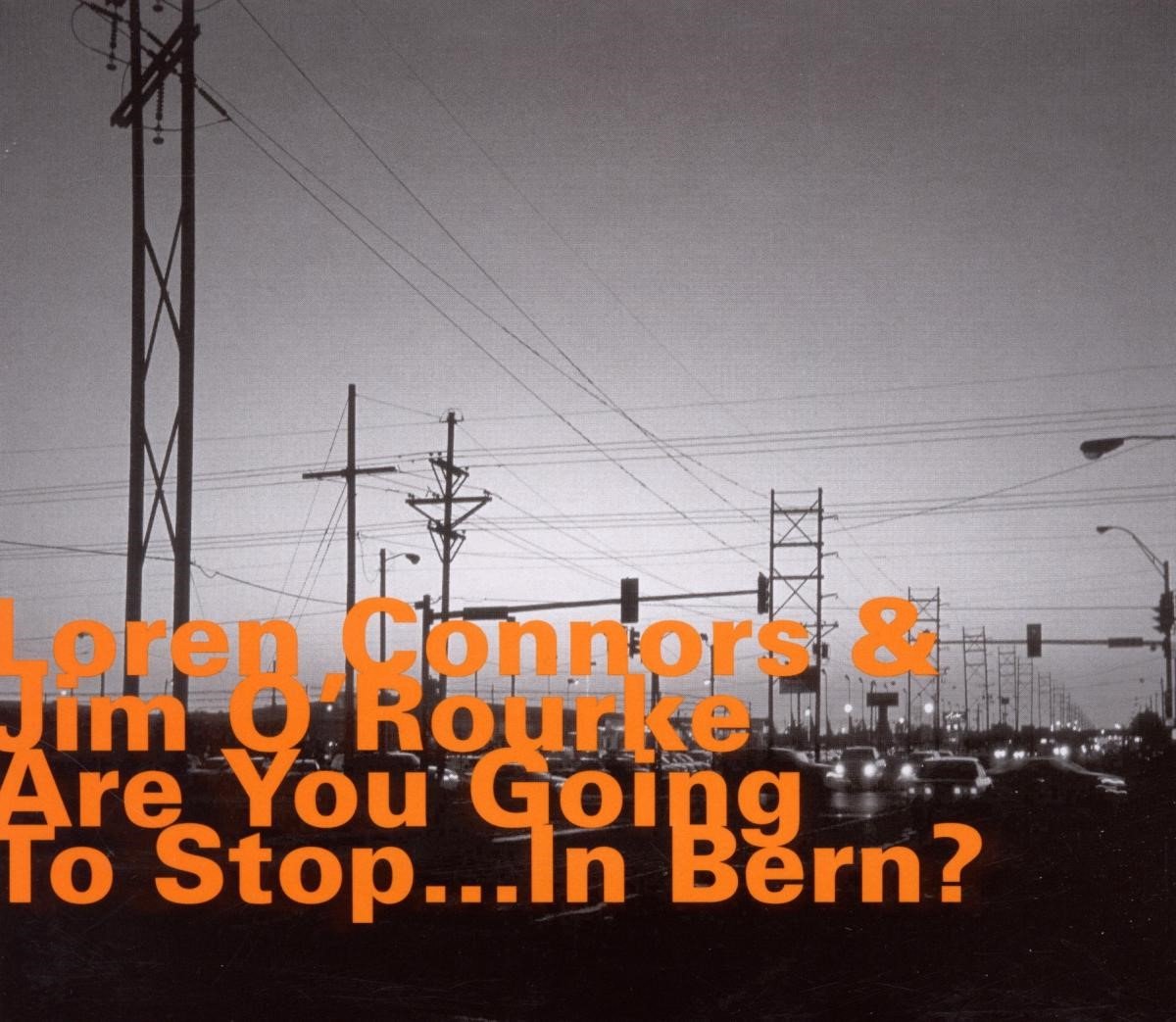 Connors Loren & Jim O'Rourke - Are You Going To Stop...In Bern? (CD)