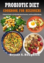 Probiotic Diet Cookbook For Beginners