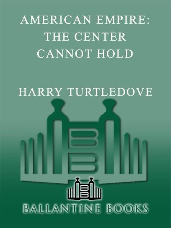Southern Victory: American Empire 2 - The Center Cannot Hold ... - cover