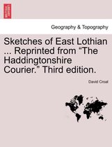 Sketches of East Lothian ... Reprinted from The Haddingtonshire Courier. Third Edition.