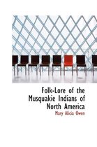 Folk-Lore of the Musquakie Indians of North America