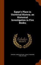 Egypt's Place in Universal History, an Historical Investigation in Five Books;