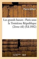 Histoire- Les Grands Bazars: Paris Sous La Troisi�me R�publique Deuxi�me �dition
