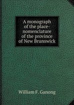 A monograph of the place-nomenclature of the province of New Brunswick