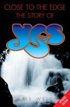 Close to the Edge: The Story of Yes