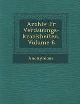 Archiv Fur Verdauungs-Krankheiten, Volume 6