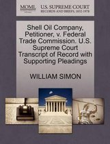 Shell Oil Company, Petitioner, V. Federal Trade Commission. U.S. Supreme Court Transcript of Record with Supporting Pleadings