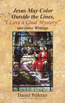 Jesus May Color Outside the Lines, “I Love a Good Mystery!” and Other Writings
