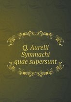 Q. Aurelii Symmachi quae supersunt