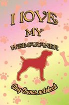 I Love My Weimaraner - Dog Owner Notebook