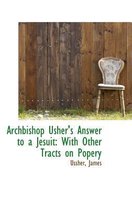 Archbishop Usher's Answer to a Jesuit