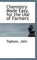 Chemistry Made Easy, for the Use of Farmers