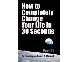 Omslag van How to Completely Change Your Life in 30 Seconds - Part III