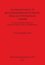La Caracterizacion Y El Aprovisionamiento De Los Recursos Liticos En  La Prehistoria De Cataluna