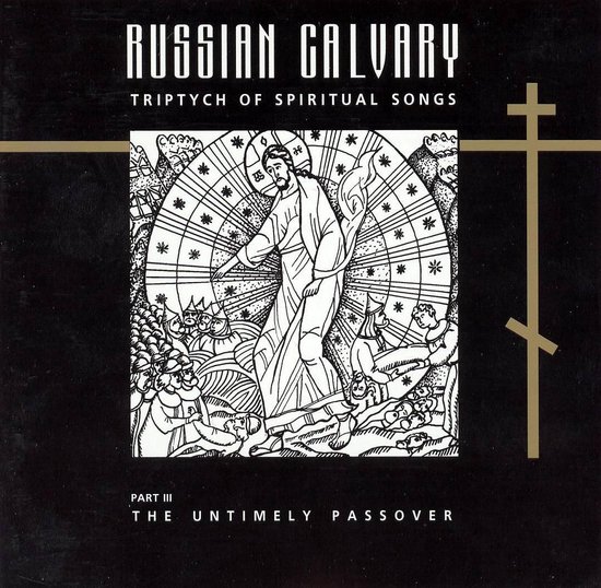 Russian Calvary: Triptych of Spiritual Songs, Vol. 3
