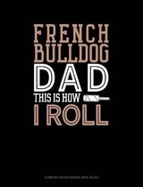 French Bulldog Dad This Is How I Roll