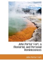 John Porter Fort, a Memorial, and Personal Reminiscences
