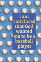 I am convinced that God wanted me to be a baseball player