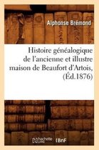 Histoire- Histoire G�n�alogique de l'Ancienne Et Illustre Maison de Beaufort d'Artois, (�d.1876)