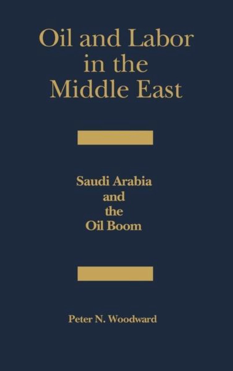 Oil And Labour In The Middle East - Peter N. Woodward