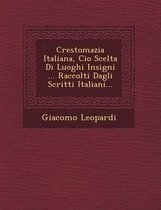 Crestomazia Italiana, CIO Scelta Di Luoghi Insigni ... Raccolti Dagli Scritti Italiani...