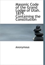 Masonic Code of the Grand Lodge of Utah. 1879. Containing the Constitution