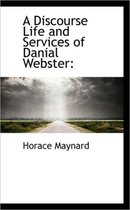 A Discourse Life and Services of Danial Webster